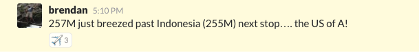 A series of Slack messages from Brendan recounts the experience of watching the load test. They read: "Breezed past Brazil (205M) to 227M this a.m." "257M just breezed past Indonesia (255M) next stop... the US of A!" "Weird thing happened. We crossed 322M a couple hours ago and I kind of lost track. #youhadonejob" And at the bottom of the chain, a text snippet that shows the number of users at 1,000,854,883 is labeled with "The eagle has landed."