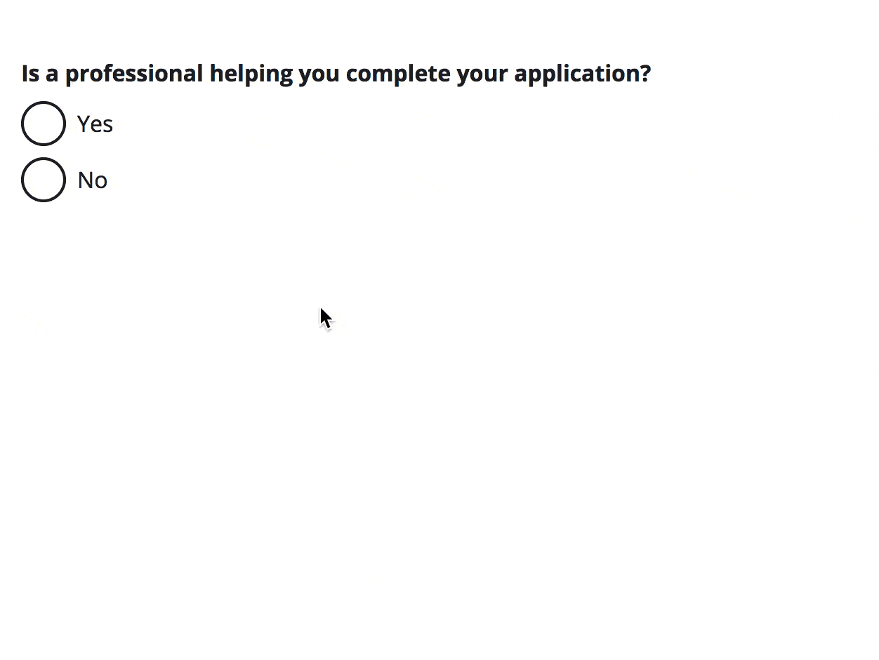 A gif showing the form question "Is a professional helping you complete your application?" When the user clicks the "yes" option, a form opens up prompting the user to fill out more information.
